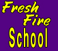 Fresh Fire School